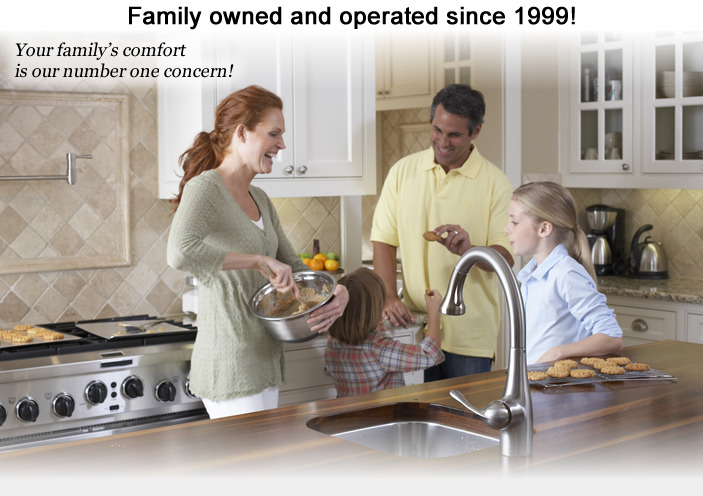 Family owned and operated since 1999! Your family's comfort is our number one concern!